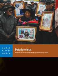 Human Rights Watch (HRW) — Deterioro letal. Abusos por las fuerzas de seguridad y crisis democrática en el Perú