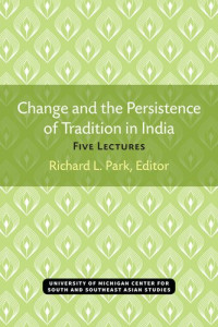 Richard L. Park — Change and the Persistence of Tradition in India: Five Lectures