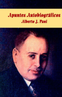 Alberto J. Pani — Apuntes autobiográficos I