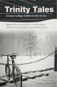 Sebastian Balfour — Trinity Tales: Trinity College Dublin in the Sixties