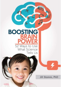 Jill Stamm — Boosting Brain Power: 52 Ways to Use What Science Tells Us