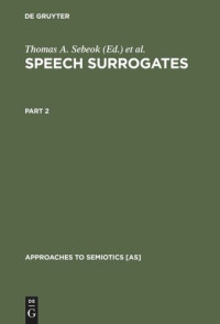 Thomas A. Sebeok (editor); Donna Jean Umiker-Sebeok (editor) — Speech Surrogates: Part 2