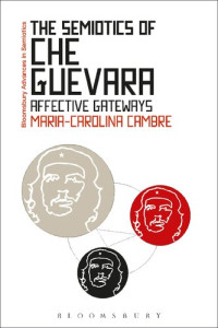 Maria-Carolina Cambre — The Semiotics of Che Guevara: Affective Gateways