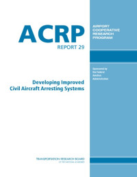 Barsotti, Matthew A.; Puryear, John M. H.; Stevens, David J. — Developing Improved Civil Aircraft Arresting Systems