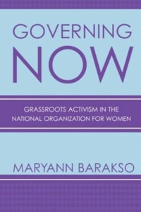 Maryann Barakso — Governing NOW: Grassroots Activism in the National Organization for Women