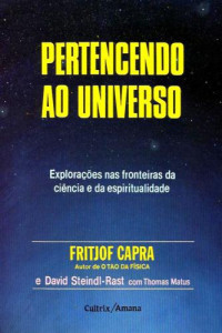 Capra, Fritjof;Steindl-Rast, David — Pertencendo ao Universo: Explorações nas fronteiras da ciência e da espiritualidade