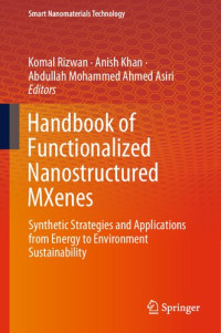 Komal Rizwan, Anish Khan, Abdullah Mohammed Ahmed Asiri — Handbook of Functionalized Nanostructured MXenes: Synthetic Strategies and Applications from Energy to Environment Sustainability