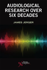 James Jerger — Audiological Research Over Six Decades