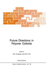 Mohamed S. El-Aasser, Robert M. Fitch (auth.), Mohamed S. El-Aasser, Robert M. Fitch (eds.) — Future Directions in Polymer Colloids