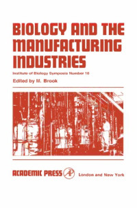 M Brook; Royal Geographical Society (Great Britain) — Biology and the manufacturing industries; proceedings of a symposium held at the Royal Geographical Society, London, on 29 and 30 September 1966