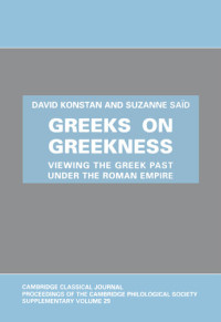David Konstan; Suzanne Saïd — Greeks on Greekness: Viewing the Greek Past Under the Roman Empire