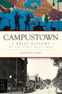 Anthony Capps — Campustown: A Brief History of the First West Ames