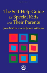 Joan Lord Matthews, James Williams — The Self-Help Guide for Special Kids and Their Parents
