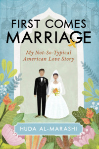 Baker;Al-Marashi, Huda — First comes marriage: my not-so-typical American love story
