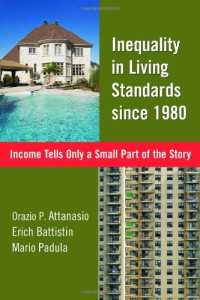 Orazio P. Attanasio, Erich Battistin, Mario Padula — Inequality in Living Standards since 1980: Income Tells Only a Small Part of the Story