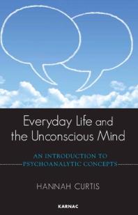 Hannah Curtis — Everyday Life and the Unconscious Mind : An Introduction to Psychoanalytic Concepts