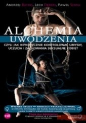 Andrzej Batko, Lech Dębski, Paweł Sowa — Alchemia uwodzenia. Czyli jak wpływać na umysły, uczucia i zachowanie kobiet