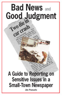 Jim Pumarlo — Bad News and Good Judgment: A Guide to Reporting on Sensitive Issues in a Small-Town Newspaper