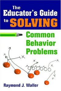 Raymond Jefferson Waller — The Educator's Guide to Solving Common Behavior Problems