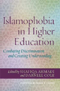 Shafiqa Ahmadi; Darnell Cole — Islamophobia in Higher Education: Combatting Discrimination and Creating Understanding