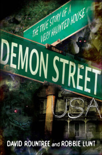 David Rountree, Robbie Lunt — Demon Street, USA: The True Story of a Very Haunted House