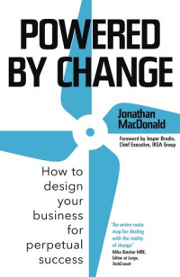 Jonathan MacDonald — Powered by Change: How to design your business for perpetual success