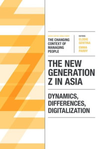 Elodie Gentina; Emma Parry — The New Generation Z in Asia: Dynamics, Differences, Digitalization (Changing Context of Managing People) (The Changing Context of Managing People)