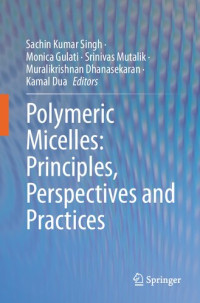 Sachin Kumar Singh & Monica Gulati & Sinivas Mutalik & Muralkrishnan Dhanasekaran,  &       Kamal Dua, (eds.) — Polymeric Micelles: Principles Perspectives and Practices