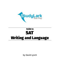  — StudyLark Guide to SAT Writing and Language: The Essential Guide for Highly Motivated Students