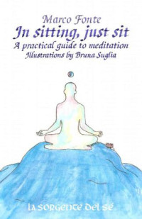 Marco Fonte — In Sitting, Just Sit A Practical Guide to Meditation