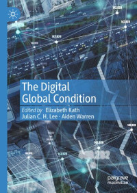 Elizabeth Kath, Julian C. H. Lee, Aiden Warren — The Digital Global Condition