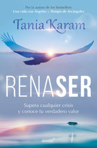 Tania Karam — Renaser: Supera cualquier crisis y conoce tu verdadero valor