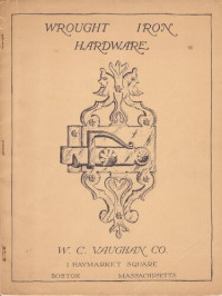 W. C. Vaughan Company — W. C. Vaughan Company: Wrought Iron Hardware
