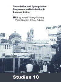Katja Füllberg-Stollberg (editor); Petra Heidrich (editor); Ellinor Schöne (editor) — Dissociation and Appropriation: Responses to Globalization in Asia and Africa