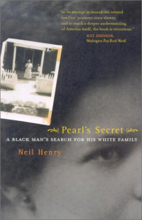 Neil Henry — Pearl's Secret: A Black Man's Search for His White Family