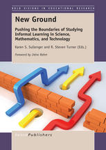 Karen S. Sahin, R. Steven Turner (eds.) — New Ground: Pushing the Boundaries of Studying Informal Learning in Science, Mathematics, and Technology