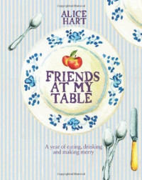 Alice Hart — Friends at My Table: Feeding Crowds Effortlessly