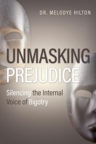 Melodye Hilton — Unmasking Prejudice : Silencing the Internal Voice of Bigotry