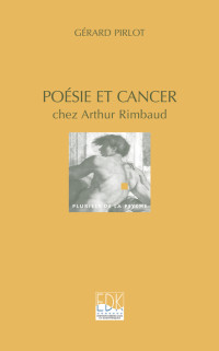 Gerard Pirlot — Poésie et cancer chez Arthur Rimbaud