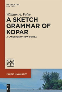 William A. Foley — A Sketch Grammar of Kopar: A Language of New Guinea