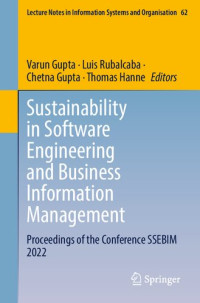 Varun Gupta, Luis Rubalcaba, Chetna Gupta, Thomas Hanne — Sustainability in Software Engineering and Business Information Management: Proceedings of the Conference SSEBIM 2022