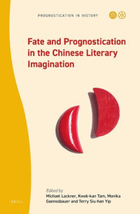 Michael Lackner, Kwok-kan Tam, Monika Ganssbauer, Terry Siu-han Yip — Fate and Prognostication in the Chinese Literary Imagination