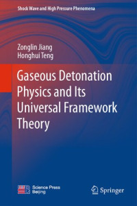 Zonglin Jiang, Honghui Teng — Gaseous Detonation Physics and Its Universal Framework Theory