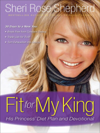 Sheri Rose Shepherd — Fit for My King: His Princess 30-Day Diet Plan and Devotional