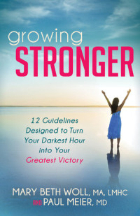 Mary Beth Woll, Paul Meier — Growing Stronger: 12 Guidelines Designed to Turn Your Darkest Hour into Your Greatest Victory