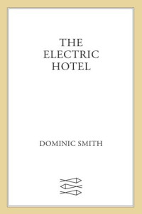Smith, Dominic — The Electric Hotel