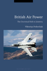 Viktoriya Fedorchak — British Air Power: The Doctrinal Path to Jointery