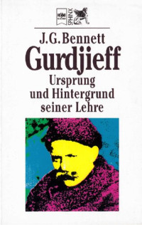 John G. Bennett — Gurdjieff. Ursprung und Hintergrund seiner Lehre