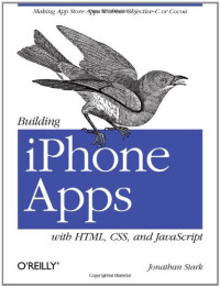 Jonathan Stark — Building iPhone Apps with HTML, CSS, and JavaScript: Making App Store Apps Without Objective-C or Cocoa