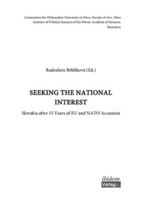 Radoslava Brhlíková (Ed.), Dirk Dalberg, Juraj Marušiak, László Öllös, Norbert Kmeť, Radoslav Štefančík, Tibor Szentandrási, David Reichardt — SEEKING THE NATIONAL INTEREST. Slovakia after 15 Years of EU and NATO Accession